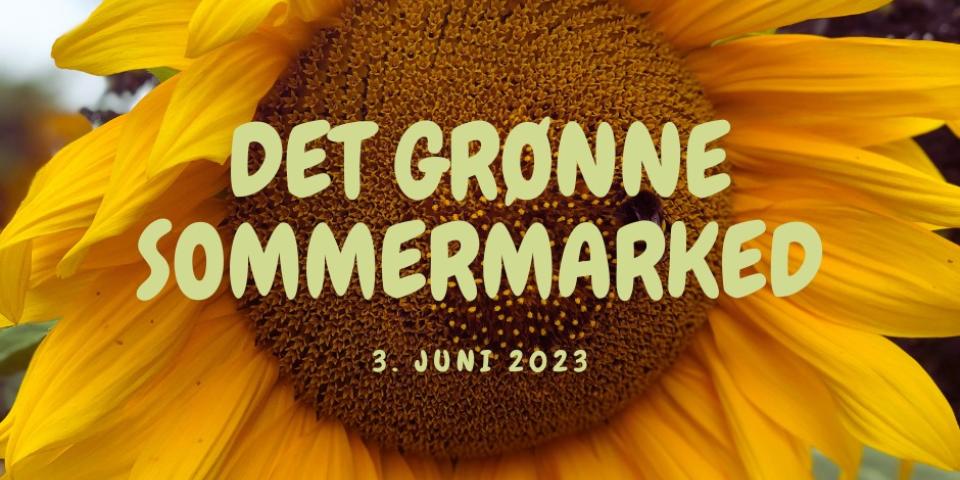 Et billede af en solsikke med skriften "Det Grønne Sommermarked"